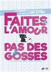 Faites l'amour pas des gosses - Théâtre à l'Ouest