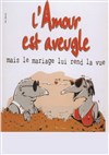 L'amour est aveugle mais le mariage lui rend la vue ! - Le Préô de Saint-Riquier