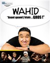 Wahid dans Avant quand j'etais gros - Théâtre Traversière