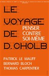 Le Voyage de D.Cholb ou Penser contre soi-même - Théâtre Berthelot