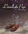 L'émule du Pape - Théâtre de l'Etincelle