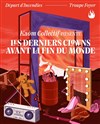 Les Derniers clowns avant la fin du monde - Théâtre du Soleil - Petite salle - La Cartoucherie