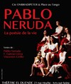 Pablo Neruda, la poésie de la vie - Théâtre El Duende