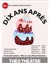 Dix ans après - Théo Théâtre - Salle Théo