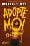 Bertrand Uzeel dans Adopte moi si tu peux - Comédie des Volcans