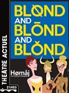 Blond and Blond and Blond - Théâtre Actuel
