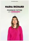 Affiche de Nadia Richard dans Pourquoi j'attire les connnards ?