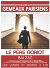 Le Père Goriot - Théâtre des Gémeaux Parisiens