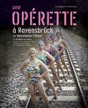 Une Opérette à Ravensbrück - Le Karavan théâtre