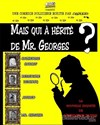 Mais qui a hérité de Mr Georges ? - La Nouvelle comédie