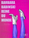 Barbara Babinski Reine du monde par Anne Burger - Théâtre Pixel