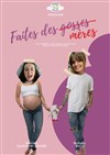 Faites des mères - Café Théâtre du Têtard