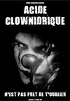 Acide Clownidrique n'est pas prêt de t'oublier - Théâtre de Ménilmontant - Salle Guy Rétoré