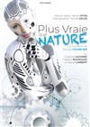 Plus vraie que nature - Théâtre Molière