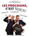 Les prochains, C'est nous ! - Théâtre Montmartre Galabru