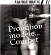 Proudhon modèle Courbet - A La Folie Théâtre - Grande Salle