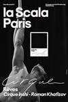 Rêves - La Scala Paris - Grande Salle