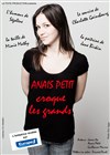 Anaïs Petit dans Anaïs Petit croque les Grands - Théâtre Le Bout