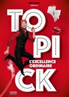 Topick dans L'Excellence ordinaire - TMP - Théâtre Musical de Pibrac
