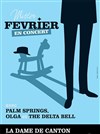 Palm Springs and Friends + Mister Février + Olga Sokolow + The delta Bell - La Dame de Canton