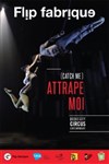 Flip Fabrique dans Attrape moi (Catch me) - Théâtre Claude Debussy