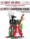 Le Petit Chaperon Rouge - La Comédie Saint Michel - grande salle 