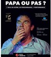 Papa ou pas ? - Albatros Théâtre