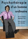 Stéphane Yves dans Psychothérapie d'un homme ordinaire - Théatre Pandora