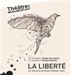 La liberté - Théâtre de Ménilmontant - Salle Guy Rétoré