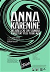 Anna Karénine - Théâtre de la Tempête - Cartoucherie