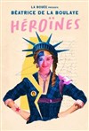 Béatrice de la Boulaye dans Héroïnes - Théâtre Francine Vasse