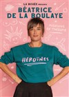 Béatrice de la Boulaye dans Héroïnes - Le Complexe Café-Théâtre - salle du haut