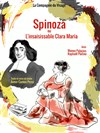 Spinoza ou l'insaisissable Clara Maria - Carré Rondelet Théâtre