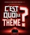 C'est Quoi Le Thème ? - La comédie de Marseille (anciennement Le Quai du Rire)