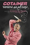 Richard Gotainer dans Gotainer ramène sa phrase - Théâtre Municipal