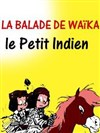 La balade de waika le petit indien - Théâtre Comédie Gallien
