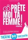 Prête moi ta femme ! - Théâtre BO Saint Martin