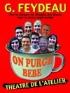 On purge bébé - Théâtre de l'Atelier