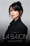 La Bajon dans Vous couperez - Salle Jeanne d'Arc