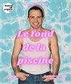 Maxime Cuny dans Le fond de la piscine - Marelle des Teinturiers