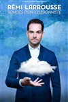 Rémi Larrousse dans Songes d'un Illusionniste - Espace Louvroy