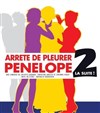 Arrête de pleurer, Pénélope 2, ce qu'il arriva à la suite de cette soirée ! - Le Théâtre de Jeanne