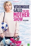 Véronique Gallo dans The One Mother Show Vie de mère - La comédie de Marseille (anciennement Le Quai du Rire)