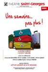Une semaine... pas plus ! - Théâtre Saint Georges