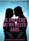 Je préfère qu'on reste amis - Théâtre Bellecour