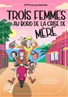 Trois femmes au bord de la crise de mère - Le Point Comédie