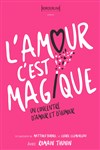 L'amour c'est magique ! - Théâtre de Dix Heures