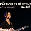 Célia Pelluet dans Les particules hésitent aussi - Le Trianon