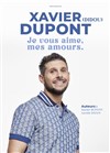 Xavier Dupont dans Je vous aime, mes amours - Le Trianon