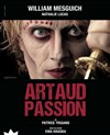 Artaud passion - Théâtre de l'Epée de Bois - Cartoucherie